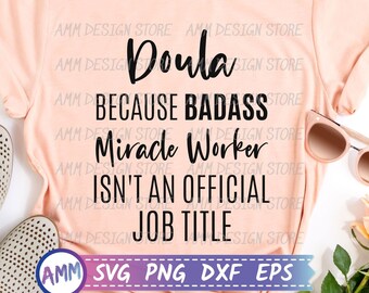 Doula SVG, Doula Because Badass Miracle Worker Isn't An Official Job Title svg, Doula png, Midwife svg, Appreciation svg, Eps, Dxf, Png