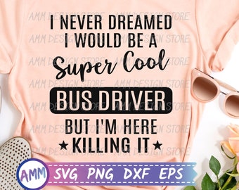 Bus Driver SVG, I Never Dreamed I Would Be A super Cool Bus Driver svg, funny School bus driver svg, school SVG, Eps, Dxf, Png