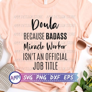 Doula SVG, Doula Because Badass Miracle Worker Isn&#39;t An Official Job Title svg, Doula png, Midwife svg, Appreciation svg, Eps, Dxf, Png