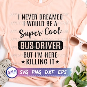Bus Driver SVG, I Never Dreamed I Would Be A super Cool Bus Driver svg, funny School bus driver svg, school SVG, Eps, Dxf, Png