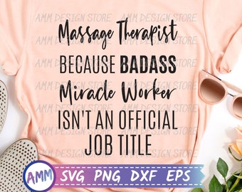 Massage Therapist SVG, Because Badass Miracle Worker Isn't An Official Job Title svg, Massage Therapist png, Appreciation svg, Eps, Dxf, Png