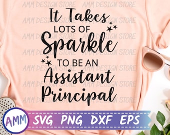 Assistant Principal SVG, It Takes Lots of Sparkle to be an Assistant Principal svg, Appreciation Assistant Principal svg, Eps, Dxf, Png