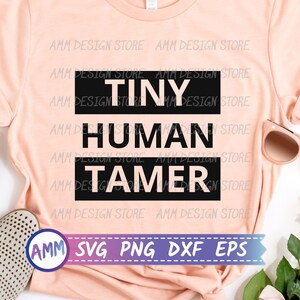 Tiny Human Tamer svg, Funny Mom SVG, Daycare Provider svg, Babysitter svg, Childcare Provider svg, Teacher svg, Eps, Dxf, Png