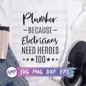 Plumber SVG, Plumber because even Electricians need Heroes too SVG, Plumber Png, Funny Shirt svg, Appreciation svg, Eps, Dxf, Png