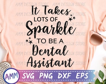 Dental Assistant SVG, It Takes Lots of Sparkle to be a Dental Assistant SVG, Assistant Quote svg, healthcare svg, Eps, Dxf, Png