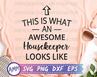 Housekeeper SVG, This Is What An Awesome Housekeeper looks like SVG, Cleaning Staff svg, Cleaning Crew svg, Appreciation svg, Eps, Dxf, Png