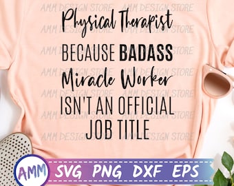 Fisioterapeuta svg, Fisioterapeuta porque Badass Miracle Worker no es un título de trabajo oficial, Descarga digital, svg, Eps, Dxf, Png
