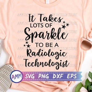 Radiologic Technologist svg, It Takes Lots of Sparkle to be a Radiologic Technologist, Radiology Tech svg, xray tech svg, Eps, Dxf, Png