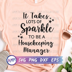 Housekeeper SVG, It Takes Lots of Sparkle to be a Housekeeping Manager, Cleaning Staff svg, Cleaning Crew, Appreciation svg, Eps, Dxf, Png