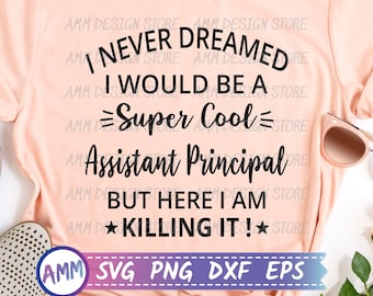 Assistant Principal SVG, I Never Dreamed I Would Be A super Cool Assistant Principal SVG, Appreciation svg, Shirt design svg, Eps, Dxf, Png