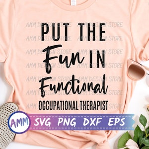 Occupational Therapist svg, OT svg, Putting The FUN in Functional Occupational Therapist svg, Occupational Therapy svg, Eps, Dxf, Png