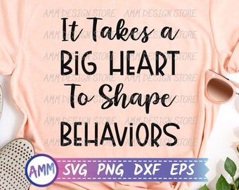 Behavior Therapist svg, It Takes a Big Heart to Shape Behavior svg, Behavior Analyst svg, BCBA svg, Shape Behaviors svg, Eps, Dxf, Png