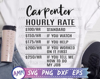 Carpenter SVG, Carpenter Hourly Rate svg, woodworking svg, Shirt Design svg, Carpenter png, Appreciation svg, Eps, Dxf, Png