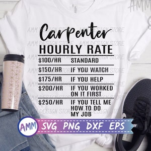 Carpenter SVG, Carpenter Hourly Rate svg, woodworking svg, Shirt Design svg, Carpenter png, Appreciation svg, Eps, Dxf, Png