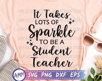 Student Teacher SVG, It Takes Lots of Sparkle to be a Student Teacher, Future Teacher svg, Appreciation svg, Eps, Dxf, Png