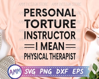 Fisioterapeuta svg, instructor de tortura personal me refiero a fisioterapeuta, fisioterapeuta divertido PT svg, Eps, Dxf, Png