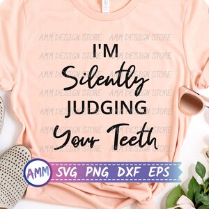 Dentist svg, I&#39;m Silently Judging Your Teeth svg, Dental svg, Dental School Svg, Funny Dentist svg, Eps, Dxf, Png