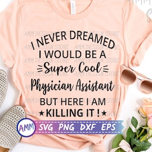 Physician Assistant svg, PA Svg, I Never Dreamed I Would Be A super Cool Physician Assistant svg, Appreciation svg, png, dxf, eps