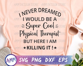 Physical Therapist svg, I Never Dreamed I Would Be A super Cool Physical Therapist svg, Digital Download, svg, Eps, Dxf, Png