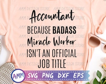 Accountant svg, Accountant Because Badass Miracle Worker Isn't an Official Job Title Svg, Accountant gift svg, Eps, Dxf, Png