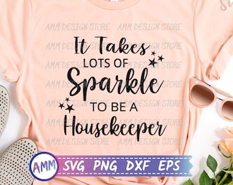 Housekeeper SVG, It Takes Lots of Sparkle to be a Housekeeper SVG, Cleaning Staff svg, Cleaning Crew svg, Appreciation svg, Eps, Dxf, Png