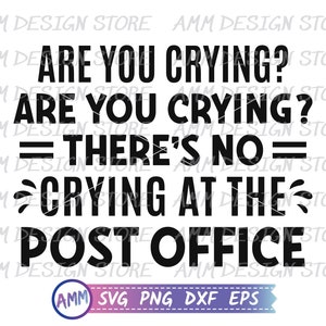 May include: Black and white text graphic design that reads "Are you crying? Are you crying? = There's no = Crying at the Post Office".