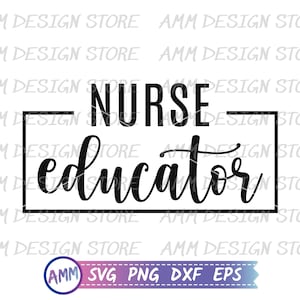 Nurse Educator SVG, Nursing Instructor svg, Nurse Educator Png, Shirt svg, Appreciation svg, Eps, Dxf, Png