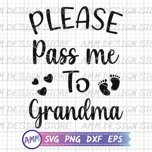 Please pass me to grandma svg, funny onesie svg, funny baby clothes svg, New Grandma svg, grandma svg, Png, Eps, Dxf