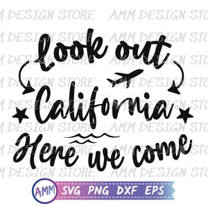 California svg, Look out California here we come svg, California Trip svg, California Vacation svg, Shirt svg, Travel svg, Eps, Dxf, Png