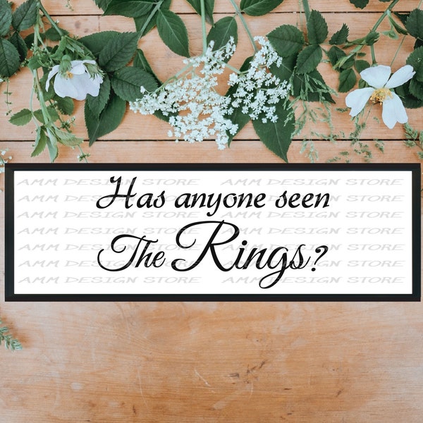Ring Bearer SVG, Has Anyone Seen the Rings svg, wedding sign svg, Png, Eps, Dxf