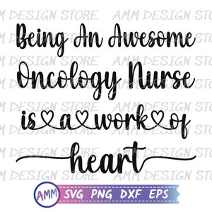 Oncology Nurse svg, Being an awesome Oncology Nurse is a Work of Heart svg, Shirt svg, Oncology Nurse png, Appreciation svg, Eps, Dxf, Png
