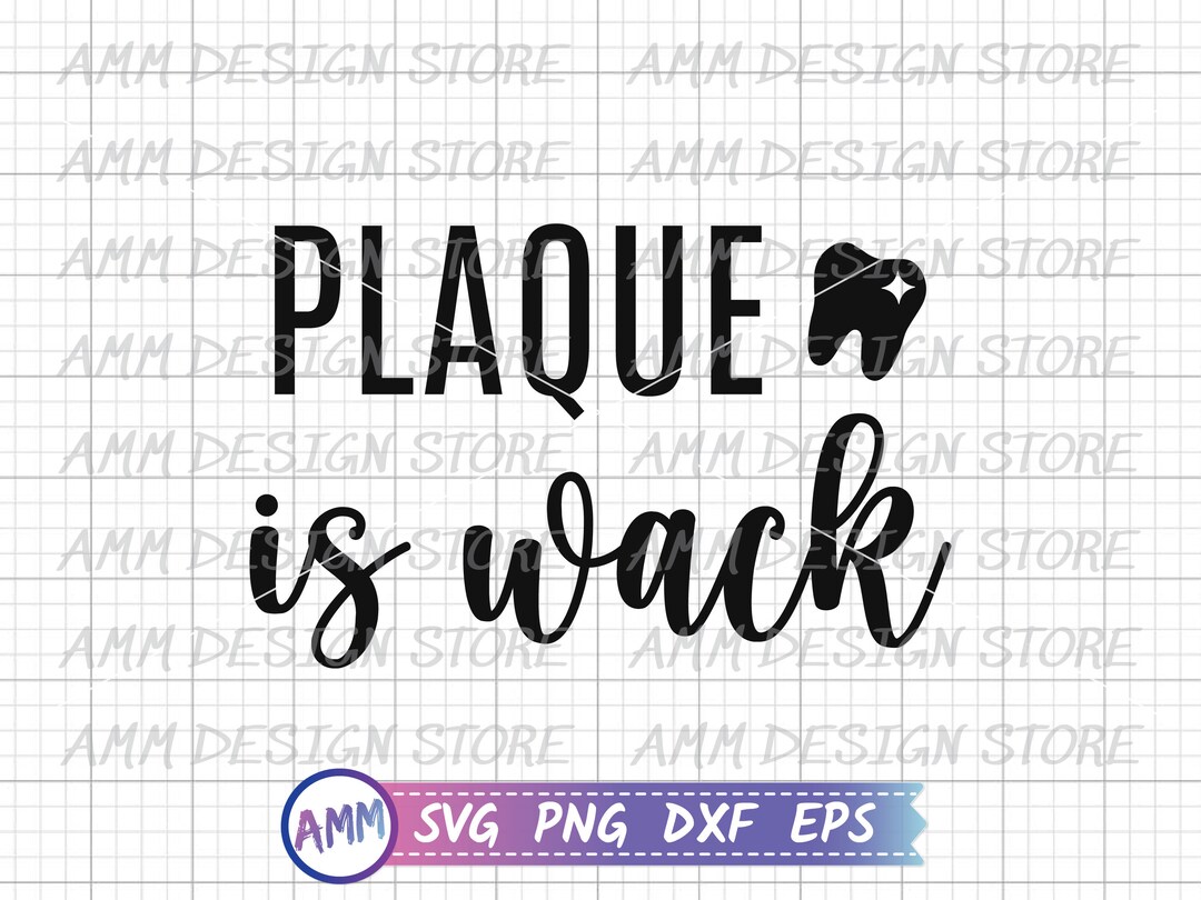 Dentist Svg, Plaque is Wack Svg, Tooth Svg, Dental Svg, Funny Dentist