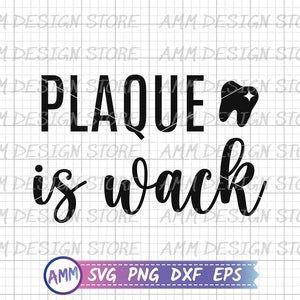 Dentist svg, Plaque Is Wack svg, Tooth svg, Dental svg, Funny Dentist svg, Dentist Shirt Design svg, Eps, Dxf, Png