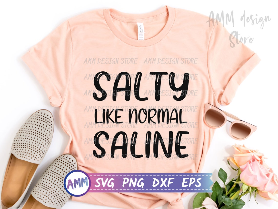 Salty Like Normal Saline SVG Funny Svg Nurse Shirt Svg Etsy Singapore