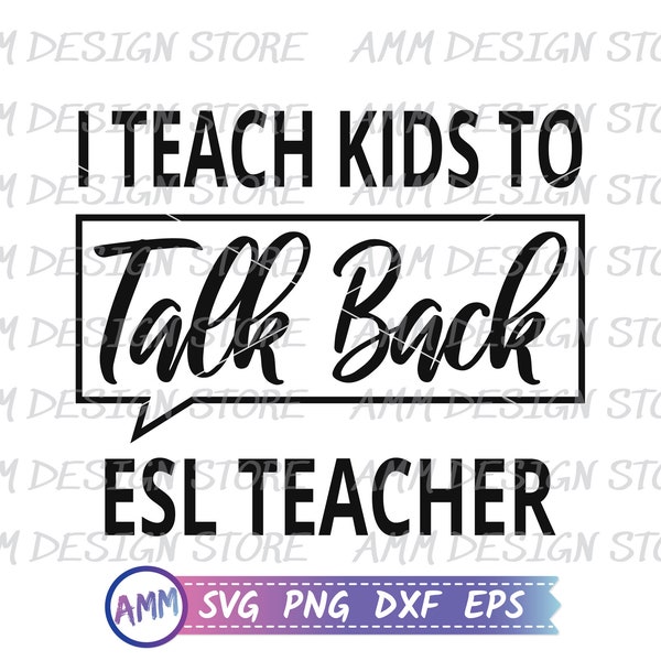 ESL Teacher SVG, I Teach Kids to Talk Back svg, Teacher svg, Teacher appreciation svg, Svg, Png, Dxf, Eps