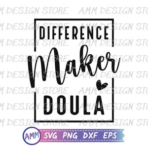 Doula SVG, Difference Maker Doula svg, Doula png, Midwife svg, Doula Shirt svg, Birth Doula, Appreciation svg, Eps, Dxf, Png