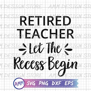 May include: Black and white text graphic that reads "Retired Teacher - Let the Recess Begin".
