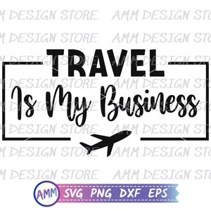 Travel Agent svg, Travel is my business svg, Shirt Design svg, Travel Agent png, Appreciation svg, Eps, Dxf, Png