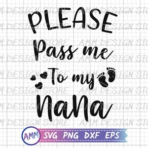Please Pass Me To my Nana, Nana svg, Funny baby suit svg, Please Pass Me To Nana svg, Funny onesie svg, Baby clothes svg, Png, Eps, Dxf