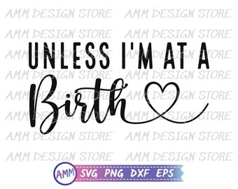 Tenzij ik bij een geboorte ben svg, Doula SVG, Doula png, verloskundige svg, Doula Shirt svg, geboorte Doula, waardering svg, Eps, Dxf, Png