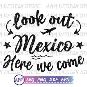Mexico svg, Look out Mexico here we come svg, Mexico Trip svg, Mexico Vacation svg, Shirt svg, Eps, Dxf, Png