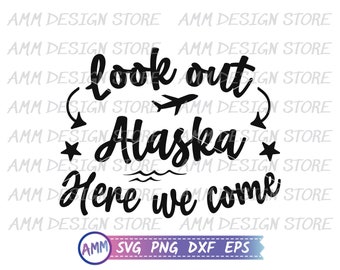 Alaska svg, Look out Alaska here we come svg, Alaska Trip svg, Alaska Vacation svg, Shirt svg, Alaska Travel svg, Eps, Dxf, Png