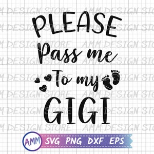 Please Pass Me To my Gigi , Gigi svg, Funny baby suit svg, Please Pass Me To Gigi svg, Funny onesie svg, Baby clothes svg, Png, Eps, Dxf