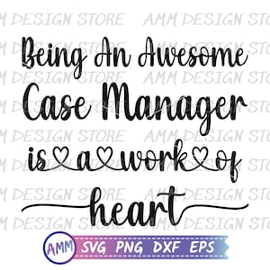 Case Manager SVG, Being an awesome Case manager is a Work of Heart SVG, Case Manager png, Nurse svg, Appreciation svg, Eps, Dxf, Png