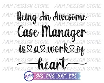 Case Manager SVG, Being an awesome Case manager is a Work of Heart SVG, Case Manager png, Nurse svg, Appreciation svg, Eps, Dxf, Png