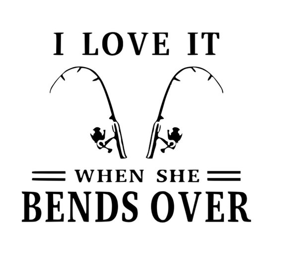 Download I Love It When She Bends Over Fishing Sticker Fisherman Etsy