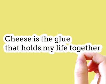 Cheese is the glue that holds my life together Sticker, Funny Sticker, Cheese Sticker, Sayings Sticker, Tumbler Sticker, Laptop Sticker