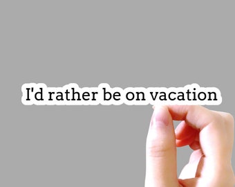 I'd rather be on vacation Sticker, Funny Sticker, Sarcastic Sticker, Sayings Sticker, Tumbler Sticker, Laptop Sticker Water Bottle Sticker