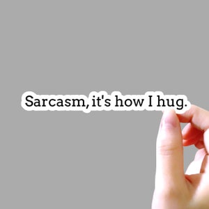 Sarcasm It's How I Hug, Sarcastic Sticker, Funny Sticker, Sarcasm Sticker, Sayings Sticker, Tumbler Sticker, Laptop Sticker, Water Bottle