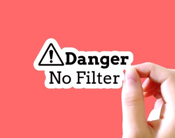 Danger No Filter Sticker, Funny Sticker, Sarcasm Sticker, Sayings Sticker, Tumbler Sticker, Laptop Sticker, Water Bottle Sticker, Vulgar